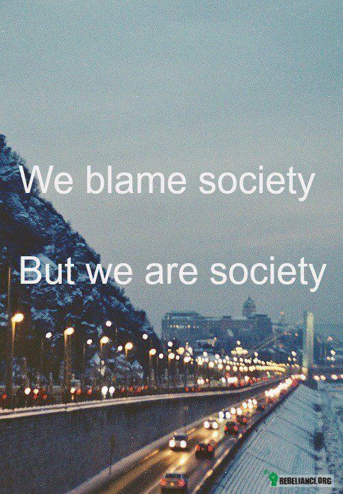 Winimy społeczeństwo, ale my nim jesteśmy –  