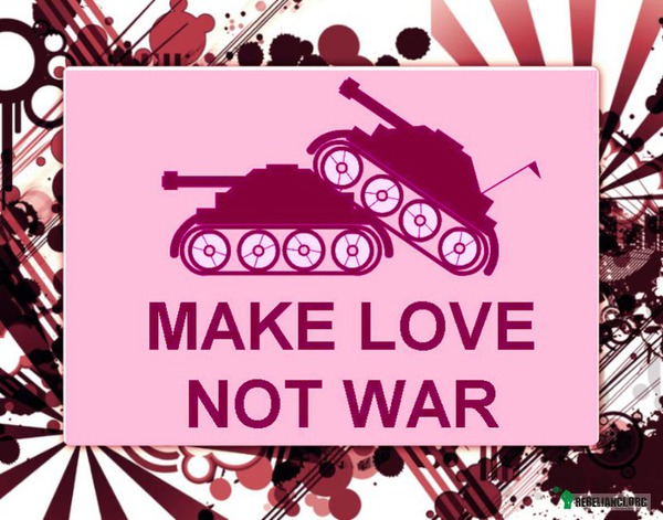 Make love not war –  