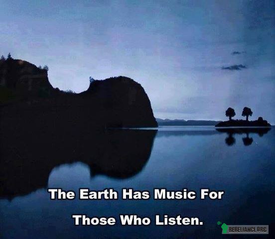 Ziemia ma muzykę dla tych, którzy słuchają –  