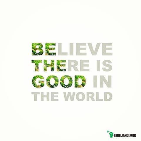Be the good –  