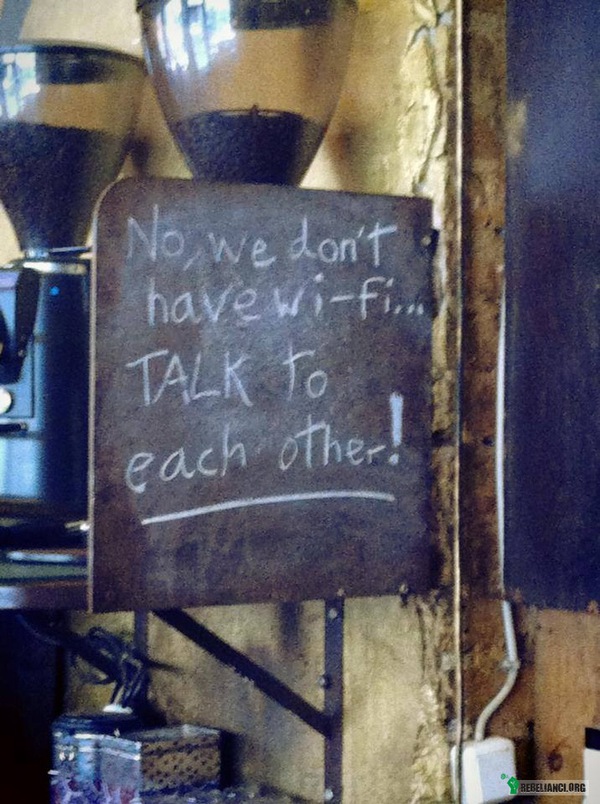 Nie, nie mamy wi-fi. Rozmawiajcie ze sobą! –  