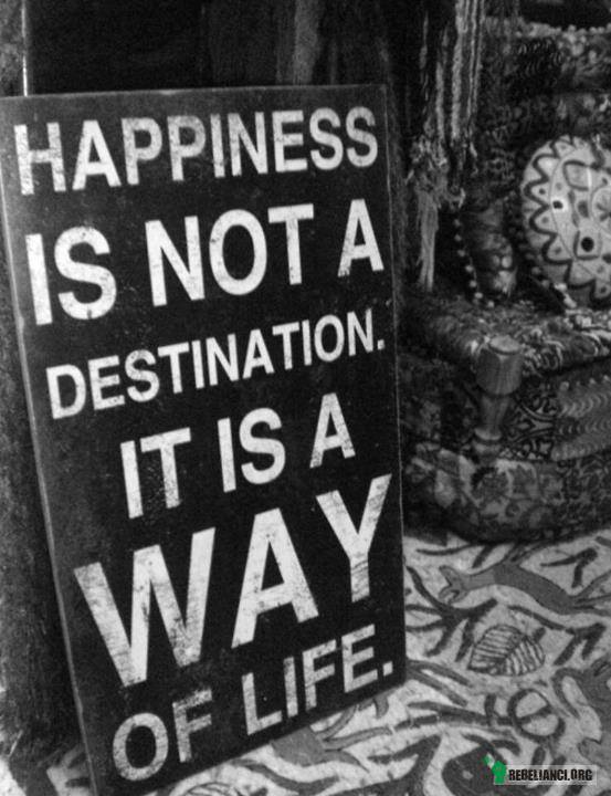 Szczęście to nie cel, a sposób na życie –  