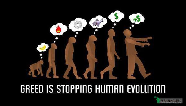Chciwość zatrzymuje ludzką ewolucję –  
