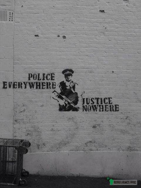 Policja wszędzie, sprawiedliwość nigdzie –  