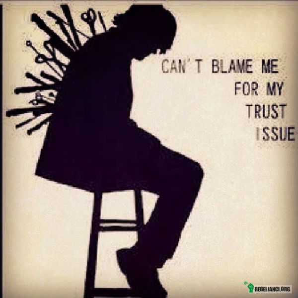 Nie wiń mnie za mój problem z zaufaniem –  