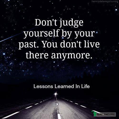 Nie oceniaj siebie przez swoją przeszłość, – Nie mieszkasz już tam :) 