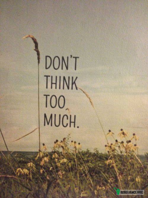 Nie myśl za dużo –  