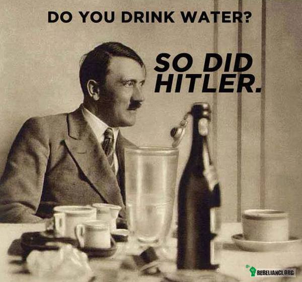 Pijesz wodę? To tak jak Hitler! –  