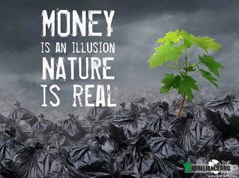 Pieniądze są iluzją. Natura jest prawdziwa. –  