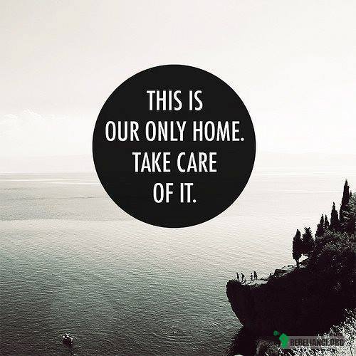 To nasz jedyny dom, dbaj o niego. –  