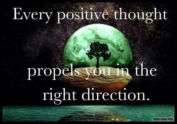 Każda pozytywna myśl napędza Cię w dobrym kierunku! –  