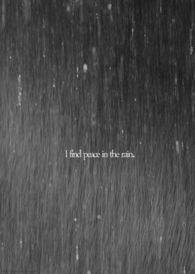 I find peace in the rain! –  