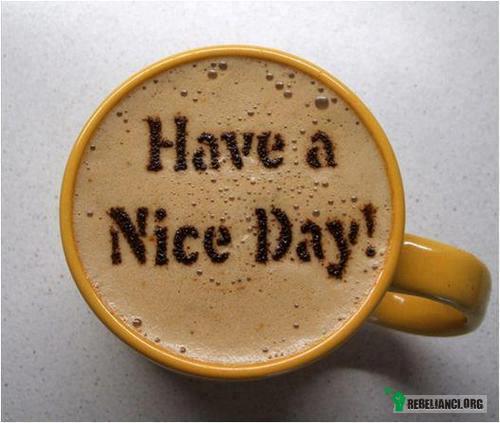 Have a nice day –  