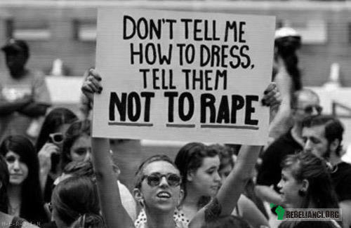 Powiedzcie im. – &quot;Nie mówcie mi jak mam się ubierać.
Powiedzcie im, żeby nie gwałcili.&quot; 