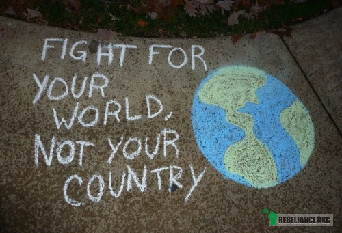 Walcz o swój świat, nie o swój kraj. –  