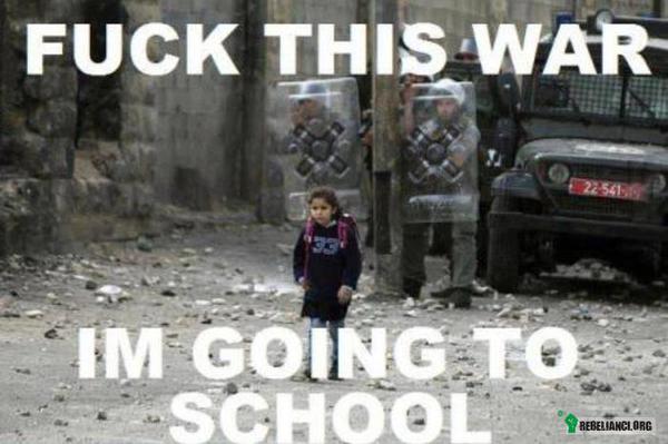 Chrzanić tą wojnę, idę do szkoły! –  
