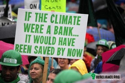 Gdyby klimat był bankiem... – Gdyby klimat był bankiem już dawno zostałby uratowany. 