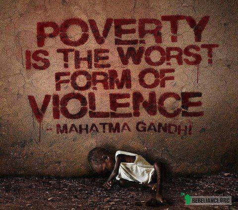 Bieda to najgorsza forma przemocy. –  