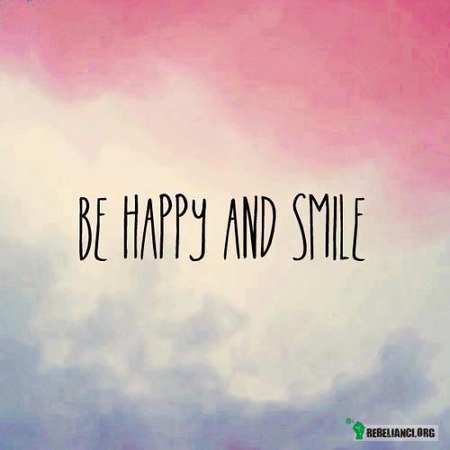 Bądź szczęśliwy i uśmiechnij się –  