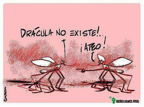 Wiara – - Dracula nie istnieje.
- Ateista!!! 