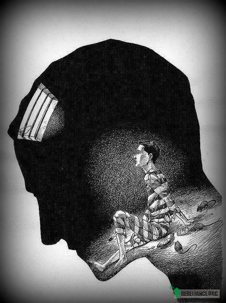 Wolność to stan umysłu. – ...więzienie też. 