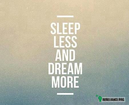 Mniej śpij, więcej śnij –  