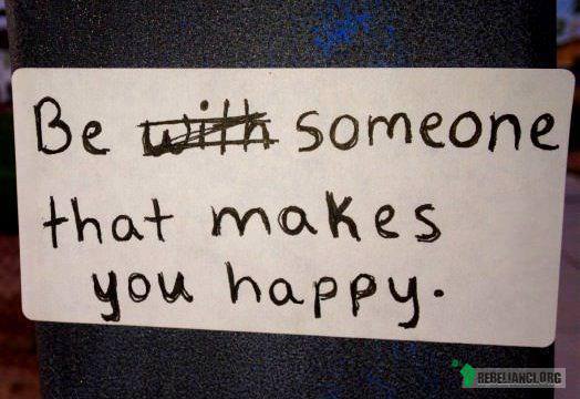 Bądź osobą, która sprawi, że będziesz szczęśliwy –  