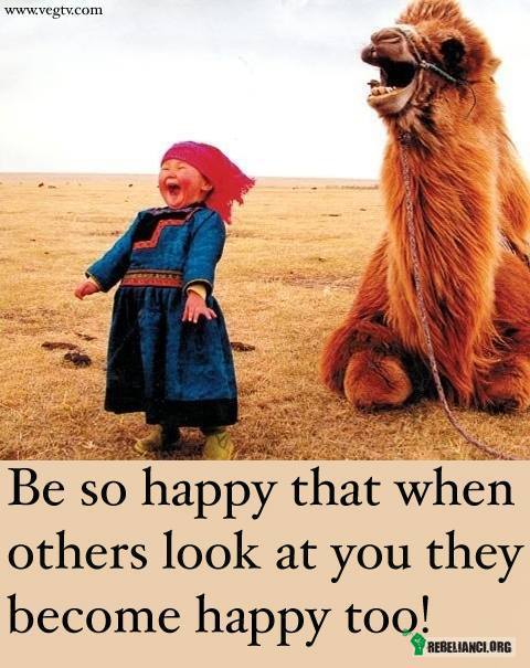 Bądź tak szczęśliwy by inni patrząc na Ciebie stali się również... – szczęśliwi! 