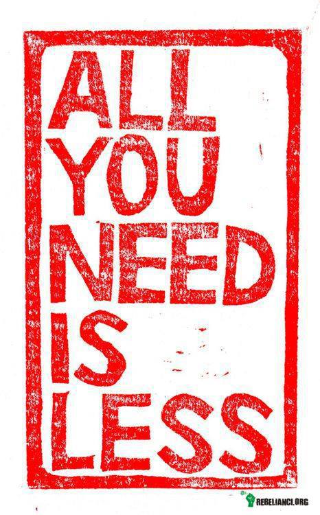Wszystko czego potrzebujesz to mniej... –  