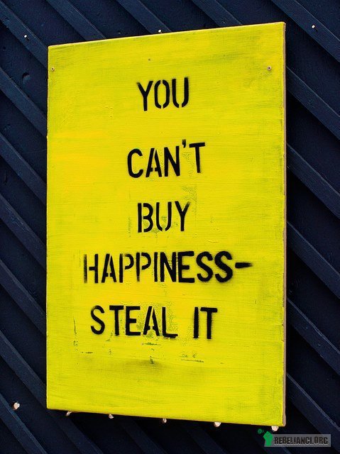 Nie możesz kupić szczęścia- ukradnij je –  