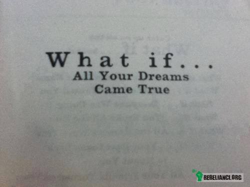 Co jeśli wszystkie Twoje marzenia się spełnią? –  