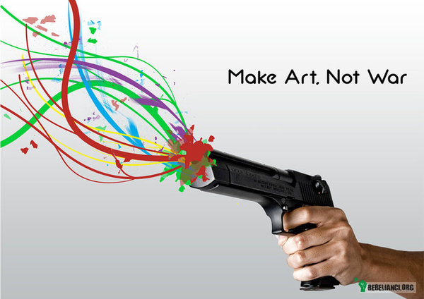 Make art not war! –  