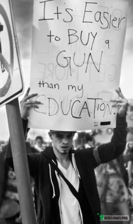 łatwiej jest kupić broń niż moją edukację –  