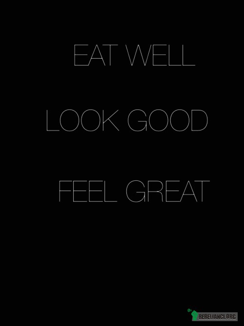 Jedz lepiej, wyglądaj dobrze, czuj się świetnie! –  