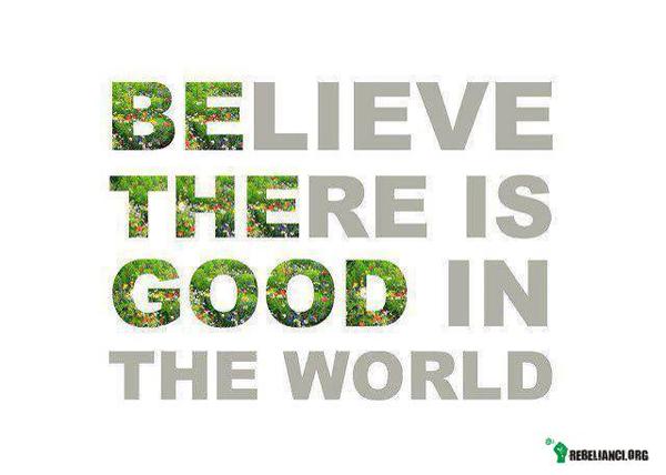 Be the good! –  