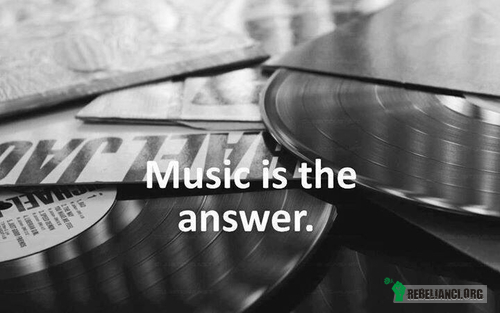 Muzyka jest odpowiedzią –  