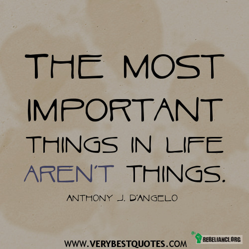 Najważniejszymi rzeczami w życiu nie są rzeczy... –  