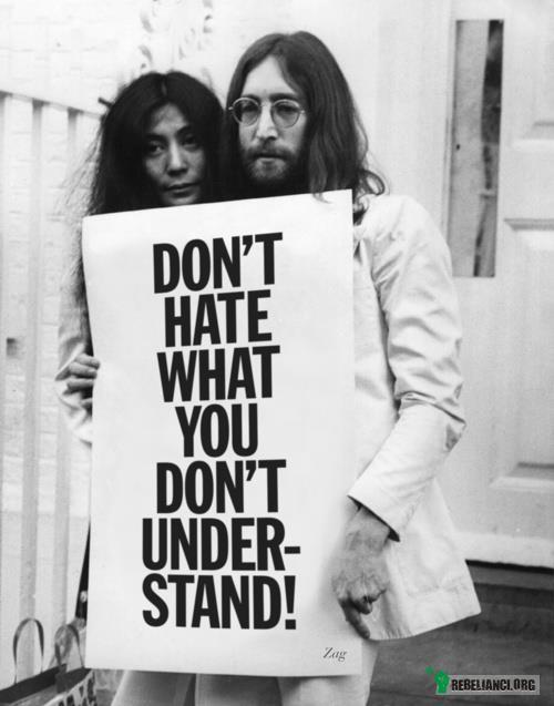 Odpusc nienawisc wobec tego co nie rozumiesz –  