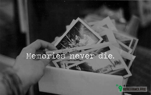 Wspomnienia nigdy nie umierają! –  