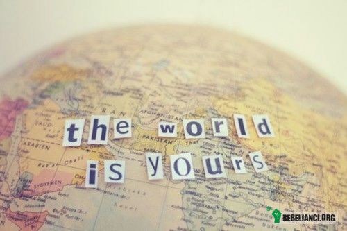 Świat należy do Ciebie! –  