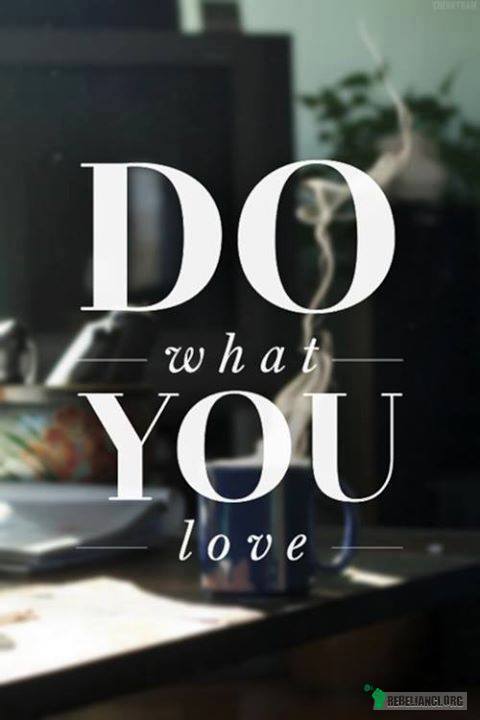 Rób to co kochasz! –  