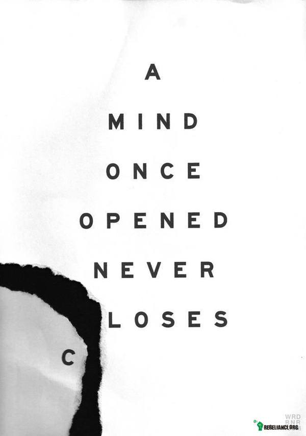Umysł raz otwary nigdy się nie zamyka/nie traci... –  