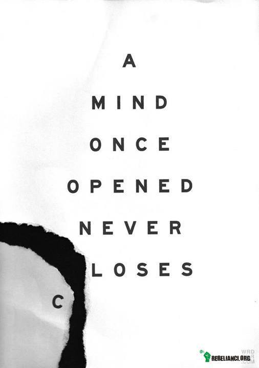 Raz otwarty umysł nigdy się nie zamyka –  