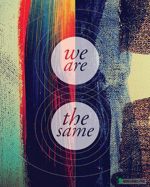 We are the same! –  