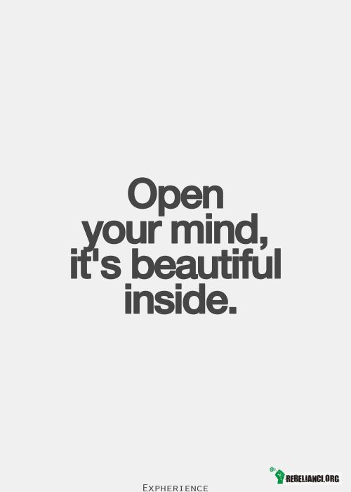 Otwórz umysł, jest piękny w środku. –  