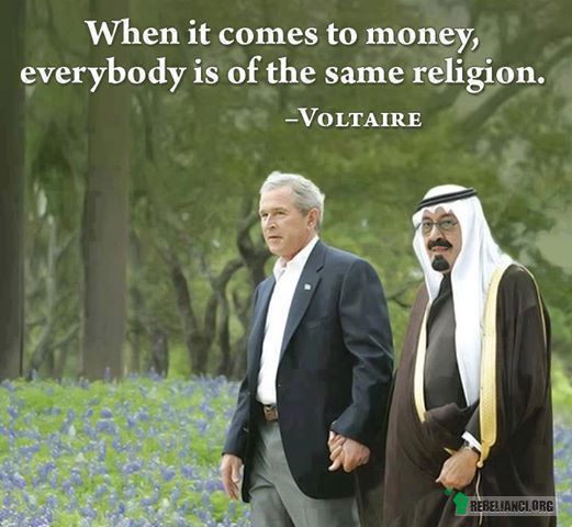 Money – Kiedy sprawa sprowadza się do pieniędzy nagle wszyscy są takiego samego wyznania. - Volter 